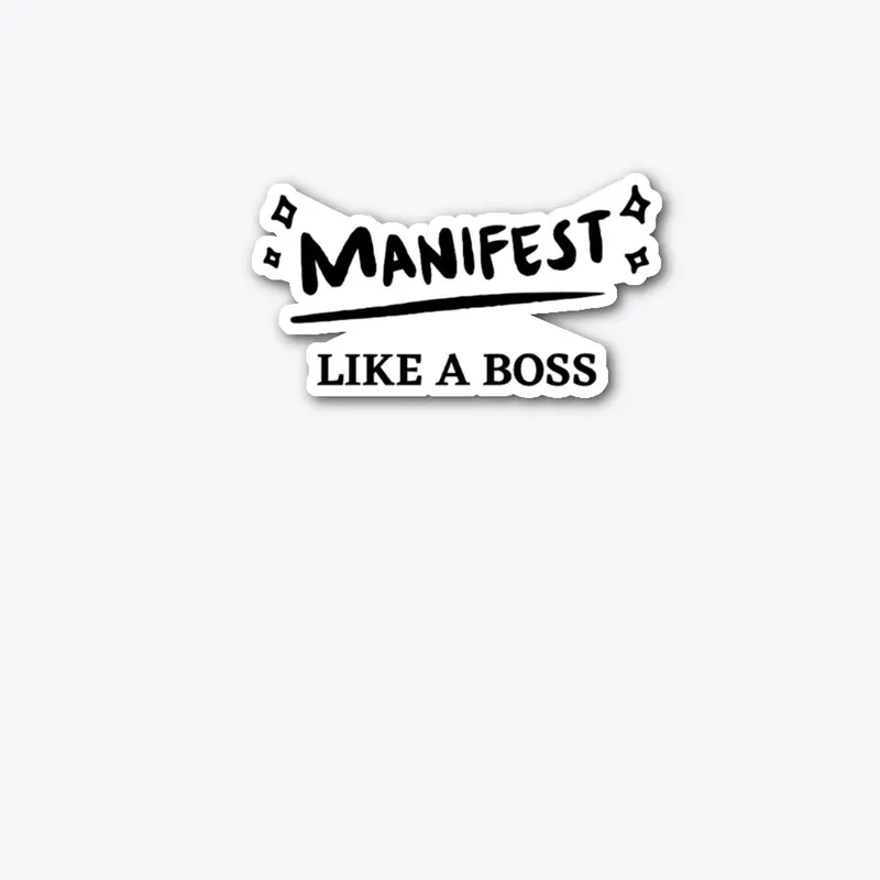 Manifest Like A Boss